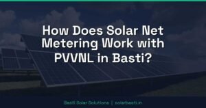 How Does Solar Net Metering Work with PVVNL in Basti?