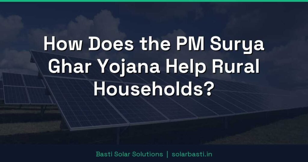 How Does the PM Surya Ghar Yojana Help Rural Households? 1 How Does the PM Surya Ghar Yojana Help Rural Households?