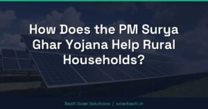 How Does the PM Surya Ghar Yojana Help Rural Households?