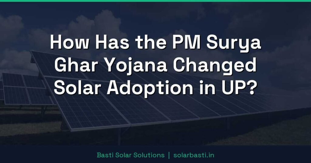How Has the PM Surya Ghar Yojana Changed Solar Adoption in UP?