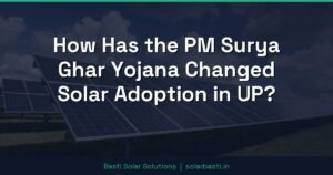 How Has the PM Surya Ghar Yojana Changed Solar Adoption in UP?