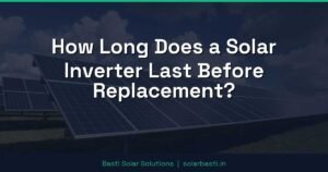 How Long Does a Solar Inverter Last Before Replacement?