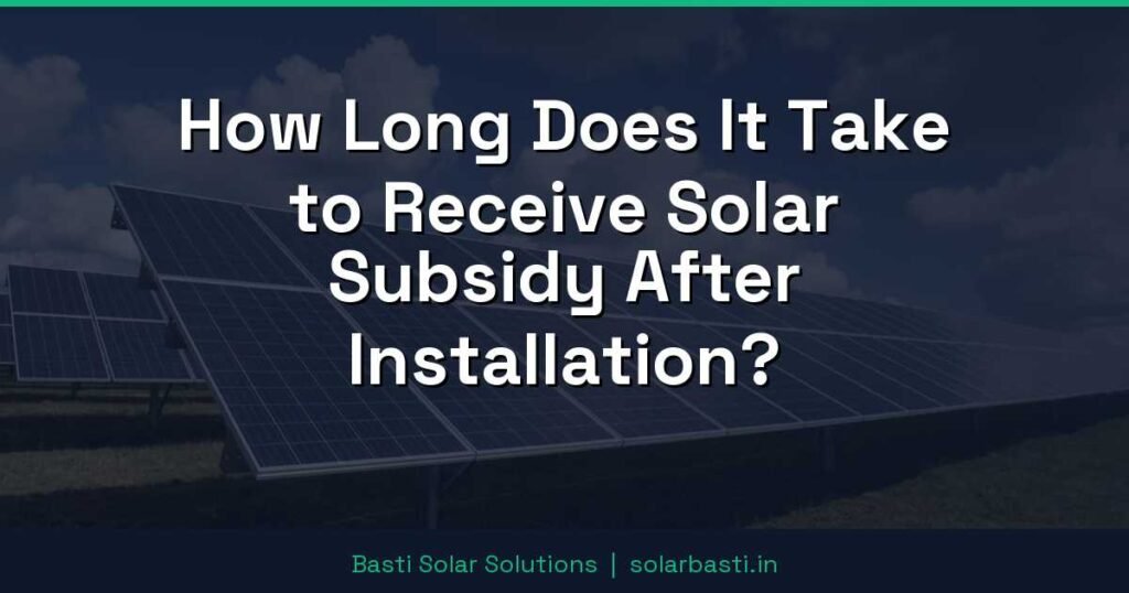 How Long Does It Take to Receive Solar Subsidy After Installation? 1 How Long Does It Take to Receive Solar Subsidy After Installation?