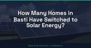 How Many Homes in Basti Have Switched to Solar Energy?