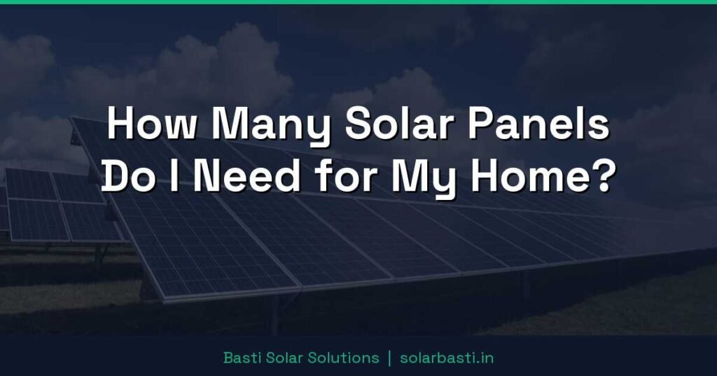 How Many Solar Panels Do I Need for My Home?