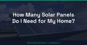 How Many Solar Panels Do I Need for My Home?