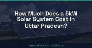 How Much Does a 5kW Solar System Cost in Uttar Pradesh?