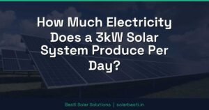 How Much Electricity Does a 3kW Solar System Produce Per Day?