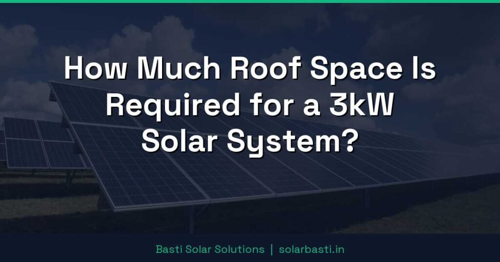 How Much Roof Space Is Required for a 3kW Solar System? 1 How Much Roof Space Is Required for a 3kW Solar System?