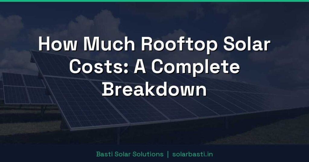 How Much Rooftop Solar Costs: A Complete Breakdown