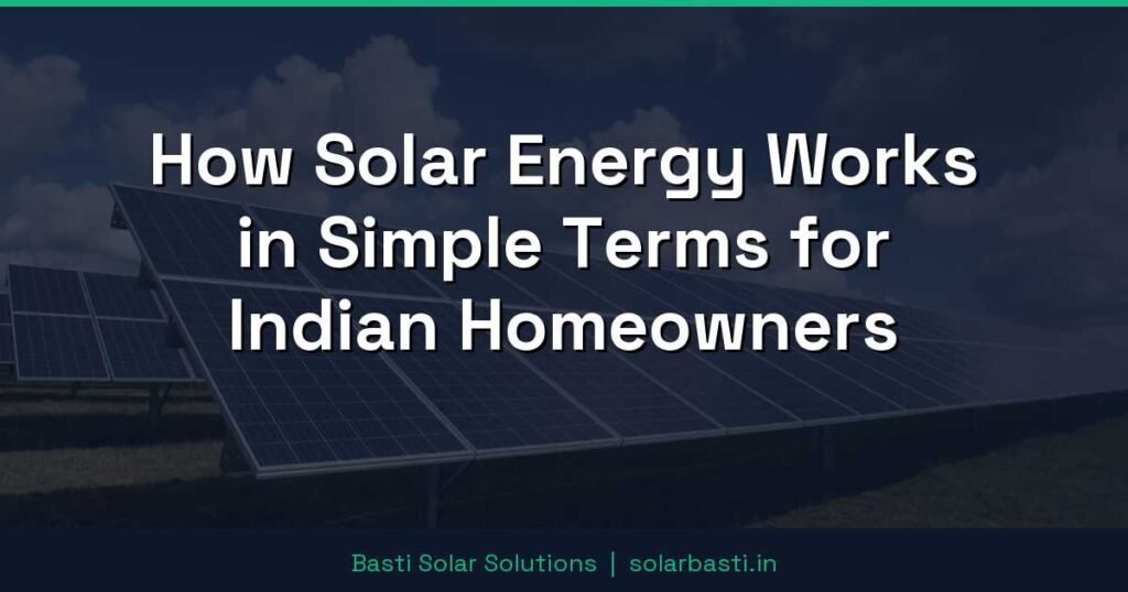 How Solar Energy Works in Simple Terms for Indian Homeowners 1 How Solar Energy Works in Simple Terms for Indian Homeowners