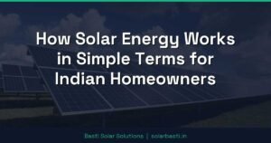 How Solar Energy Works in Simple Terms for Indian Homeowners