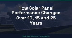 How Solar Panel Performance Changes Over 10, 15 and 25 Years