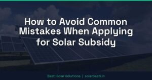 How to Avoid Common Mistakes When Applying for Solar Subsidy