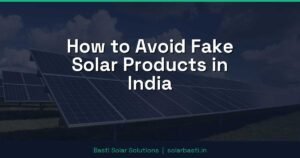 How to Avoid Fake Solar Products in India