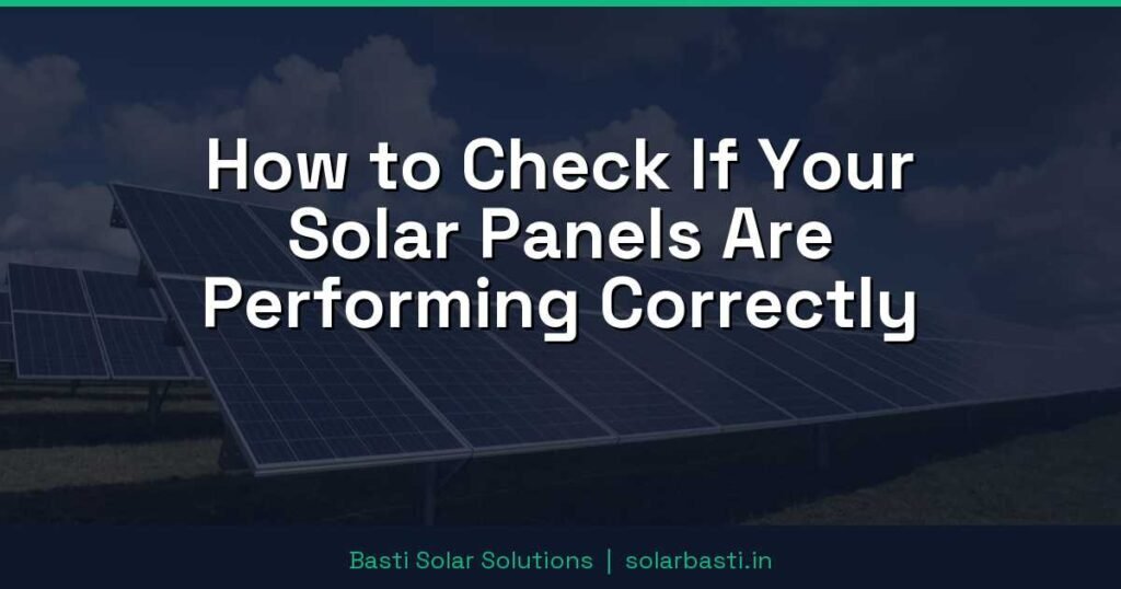 How to Check If Your Solar Panels Are Performing Correctly