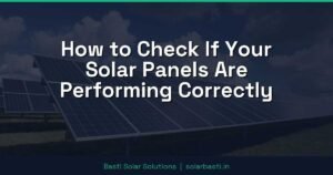 How to Check If Your Solar Panels Are Performing Correctly