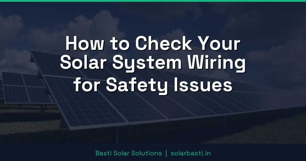 How to Check Your Solar System Wiring for Safety Issues 1 How to Check Your Solar System Wiring for Safety Issues