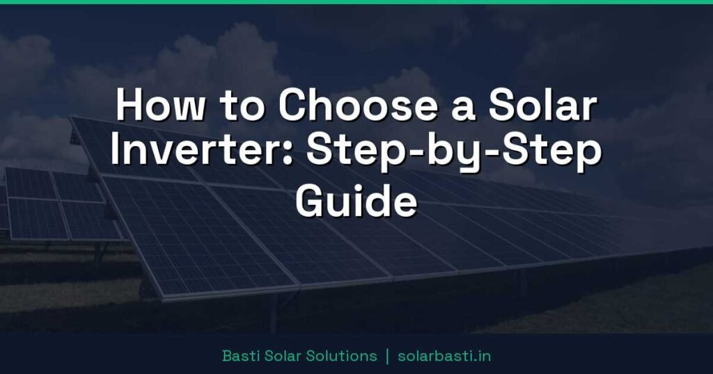 How to Choose a Solar Inverter: Step-by-Step Guide