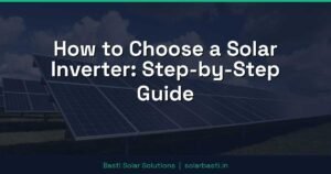 How to Choose a Solar Inverter: Step-by-Step Guide