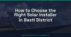 How to Choose the Right Solar Installer in Basti District