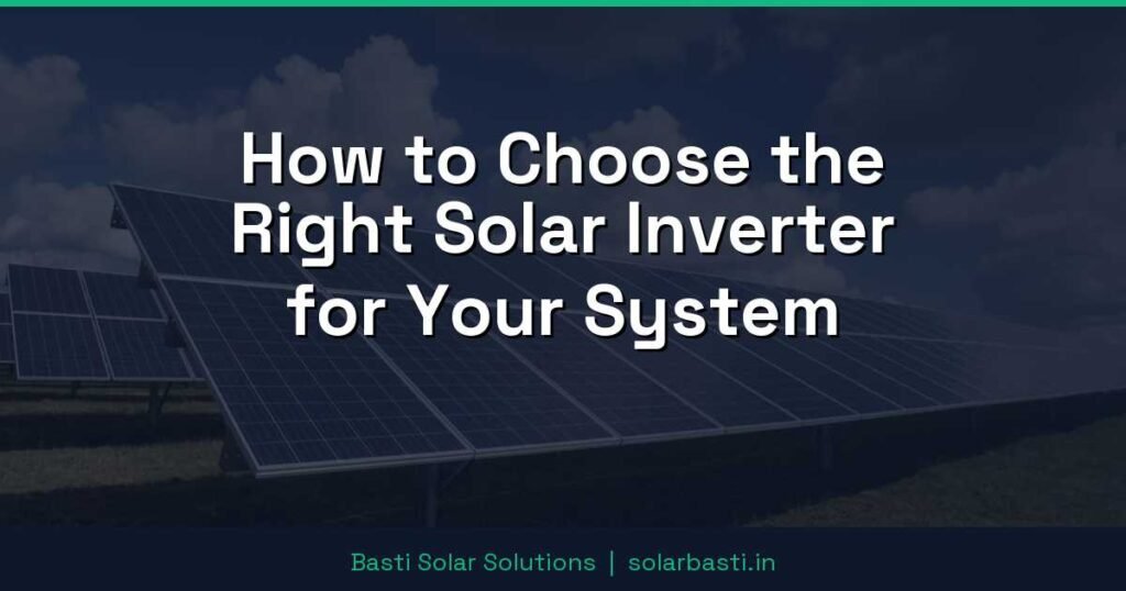 How to Choose the Right Solar Inverter for Your System 1 How to Choose the Right Solar Inverter for Your System