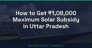 How to Get ₹1,08,000 Maximum Solar Subsidy in Uttar Pradesh