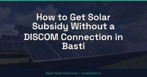 How to Get Solar Subsidy Without a DISCOM Connection in Basti
