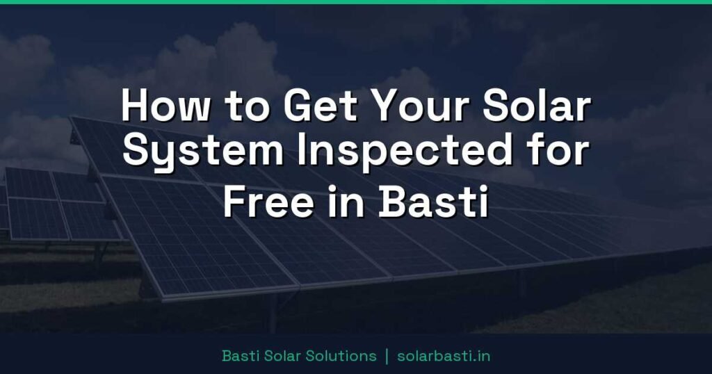 How to Get Your Solar System Inspected for Free in Basti