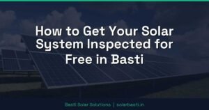 How to Get Your Solar System Inspected for Free in Basti
