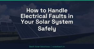 How to Handle Electrical Faults in Your Solar System Safely