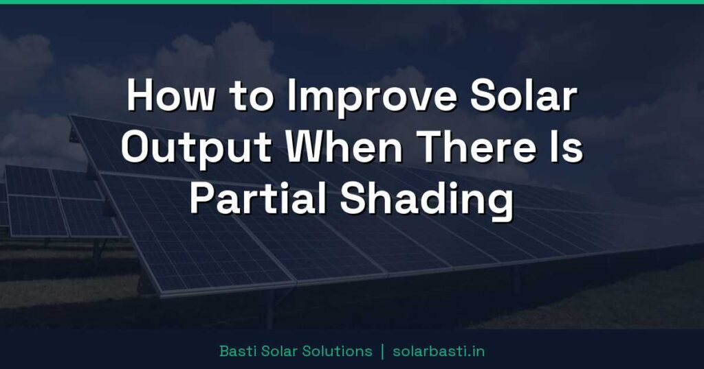 How to Improve Solar Output When There Is Partial Shading 1 How to Improve Solar Output When There Is Partial Shading