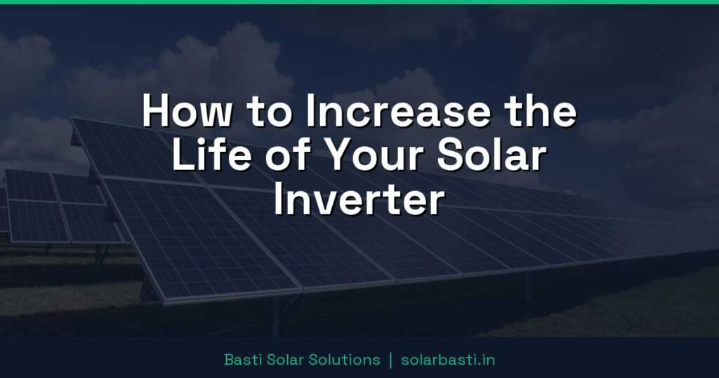 How to Increase the Life of Your Solar Inverter 1 How to Increase the Life of Your Solar Inverter