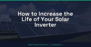 How to Increase the Life of Your Solar Inverter