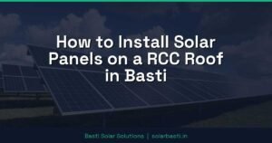 How to Install Solar Panels on a RCC Roof in Basti