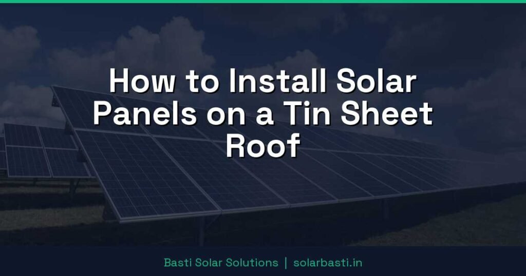How to Install Solar Panels on a Tin Sheet Roof 1 How to Install Solar Panels on a Tin Sheet Roof