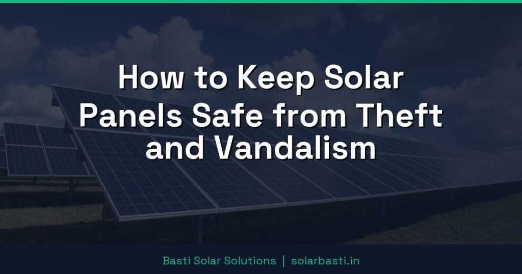 How to Keep Solar Panels Safe from Theft and Vandalism 1 How to Keep Solar Panels Safe from Theft and Vandalism