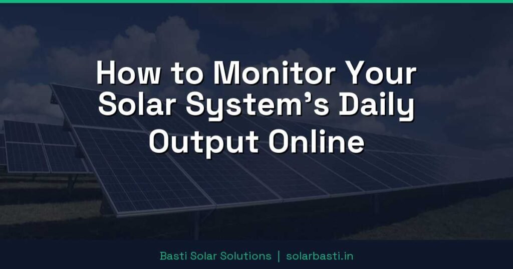 How to Monitor Your Solar System's Daily Output Online 1 How to Monitor Your Solar System's Daily Output Online