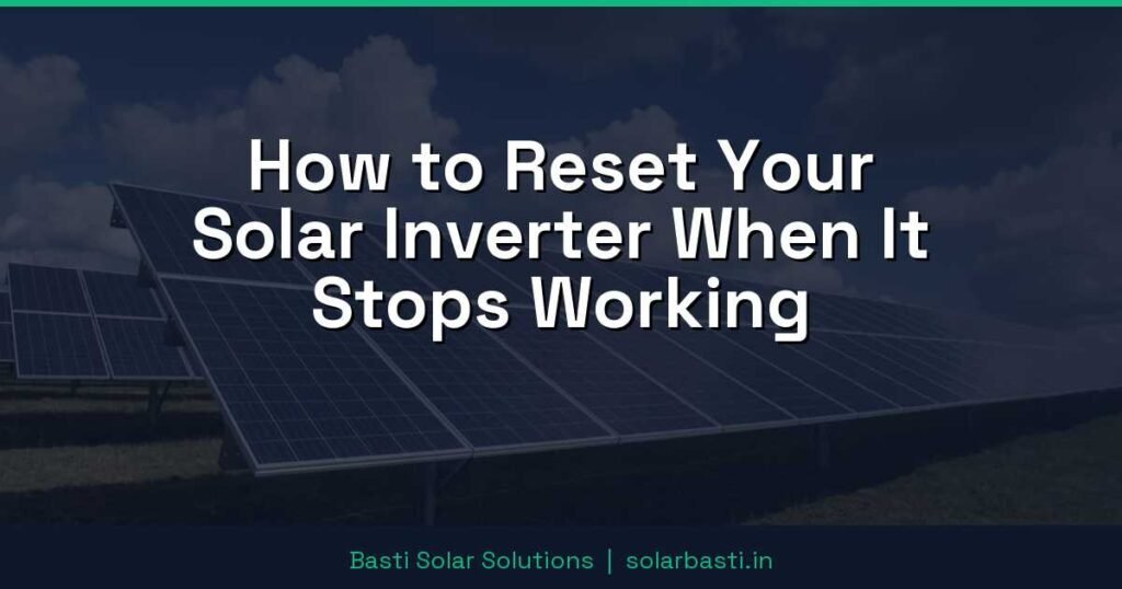 How to Reset Your Solar Inverter When It Stops Working