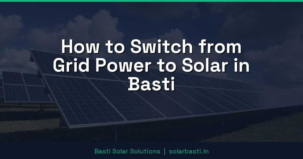 How to Switch from Grid Power to Solar in Basti
