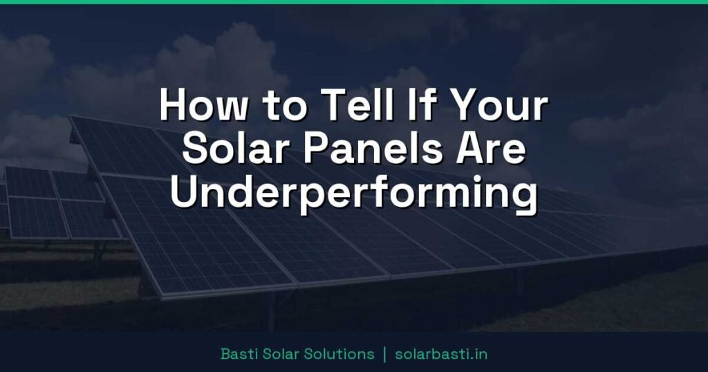 How to Tell If Your Solar Panels Are Underperforming