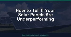 How to Tell If Your Solar Panels Are Underperforming