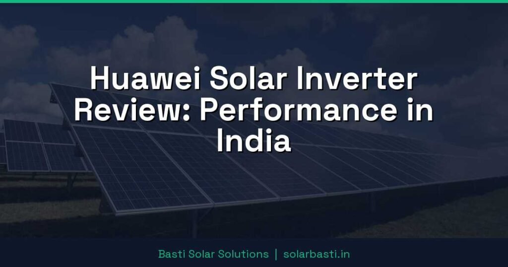 Huawei Solar Inverter Review: Performance in India