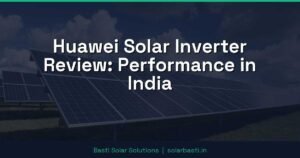 Huawei Solar Inverter Review: Performance in India