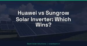 Huawei vs Sungrow Solar Inverter: Which Wins?