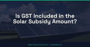 Is GST Included in the Solar Subsidy Amount?