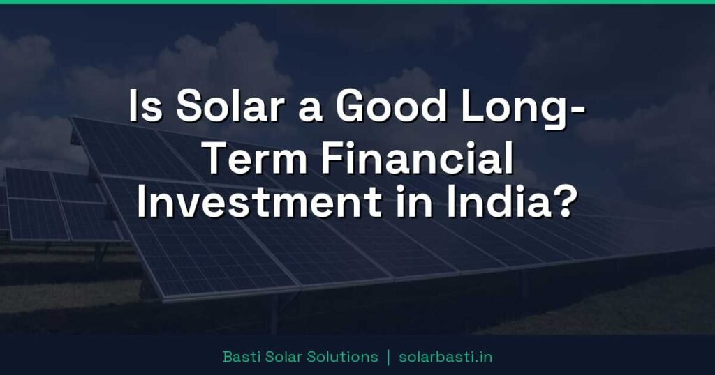 Is Solar a Good Long-Term Financial Investment in India? 1 Is Solar a Good Long-Term Financial Investment in India?