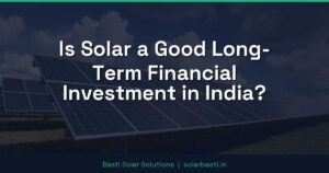 Is Solar a Good Long-Term Financial Investment in India?