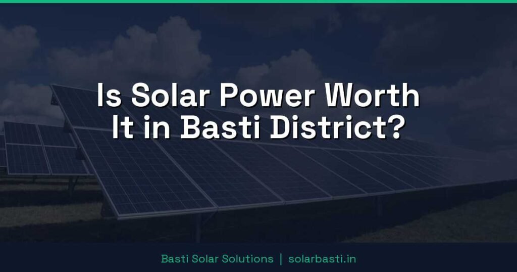 Is Solar Power Worth It in Basti District?