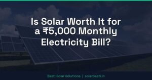 Is Solar Worth It for a ₹5,000 Monthly Electricity Bill? 6 Is Solar Worth It for a ₹5,000 Monthly Electricity Bill?